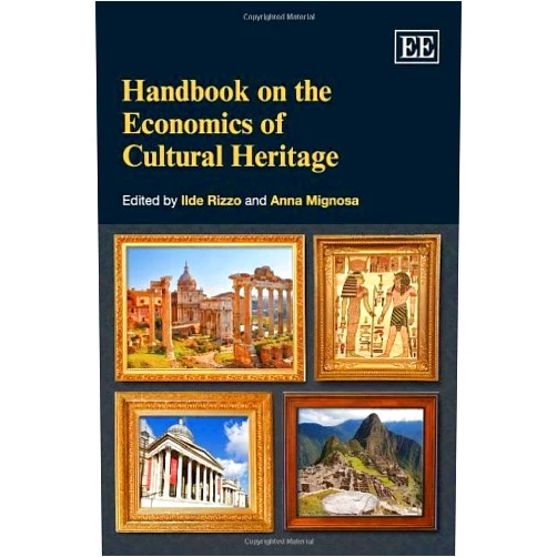 By Ilde Rizzo (Editor), Anna Mignosa (Editor) Handbook on the Economics of Cultural Heritage