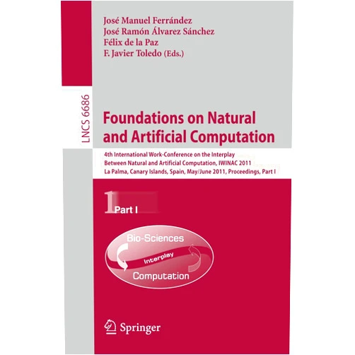 José M. Ferrández,José Ramón Álvarez,Félix de la Paz,Fco. Javier Toledo Foundations on Natural and Artificial Computation: 4th International Work-conference on the Interplay Between Natural and Artificial Computation, ... I (Lecture Notes in Computer Science, 6686)