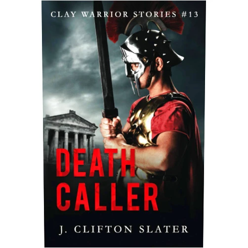 J. Clifton Slater,Hollis Jones Death Caller (Clay Warrior Stories)