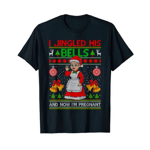 Ohia Pregnancy Announcement Christmas Xmas Tee I Jingled His Bells And Now I'm Pregnant Ugly Xmas Sweater T-Shirt