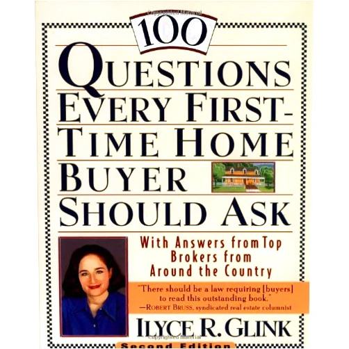 Ilyce R. Glink 100 Questions Every First-Time Home Buyer Should Ask: With Answers from Top Brokers from Around the Country