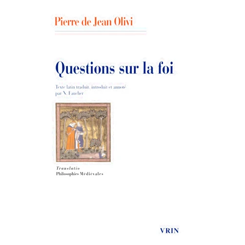 French Edition by Pierre de Jean Olivi (Author), Nicolas Faucher (Translator) Questions Sur La Foi (Translatio; Philosophies Medievales) (French Edition)