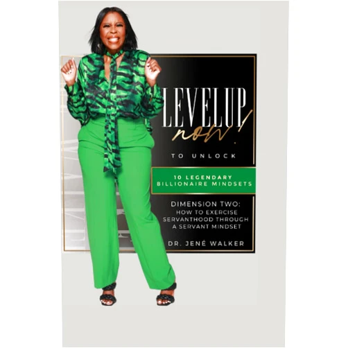 Jené Elaine Walker Ed.D. Level Up Now To Unlock 10 Legendary Billionaire Mindsets: How To Exercise Servanthood Through a Servant Mindset (Level Up Now in Your Business, Ministry & Leadership)