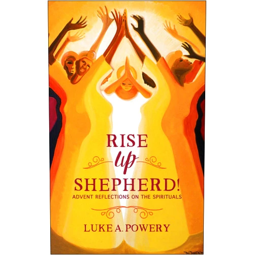 By Luke A. Powery (Author, Photographer) Rise Up, Shepherd!: Advent Reflections on the Spirituals