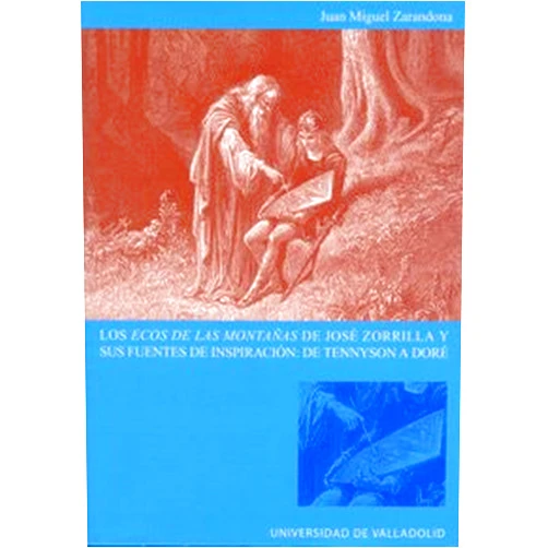 Spanish Edition by JUAN MIGUEL ZARANDONA FERNÁNDEZ (Author) ECOS DE LAS MONTAÑAS DE JOSÉ ZORRILLA Y SUS FUENTES DE INSPIRACIÓN: DE TENNYSON A DORÉ, LOS