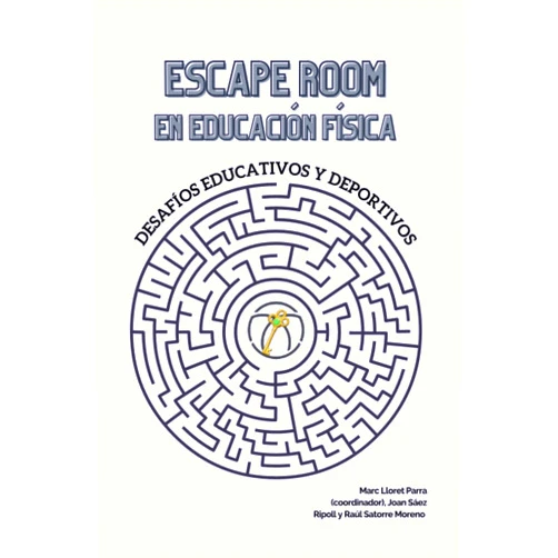 Marc Lloret Parra,Raúl Satorre Moreno,Joan Sáez Ripoll,Lidia María García Soler,Celia Morales Pérez,Juan Ángel Collado Martínez Escape Room en Educación Física: Desafíos educativos y deportivos (Spanish Edition)