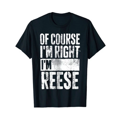 Of Course I'm Right I'm Reese Shirts Funny Personalized Name Shirt Of Course I'm Right I'm Reese T-Shirt
