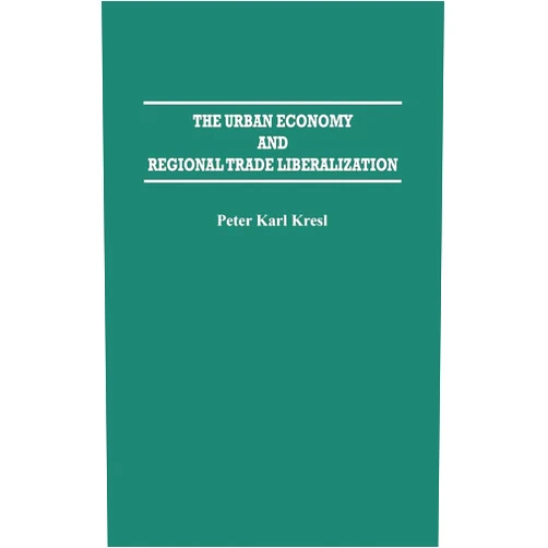 By Peter Kresl (Author) The Urban Economy and Regional Trade Liberalization