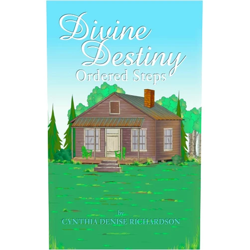 Cynthia Denise Richardson Divine Destiny: Ordered Steps
