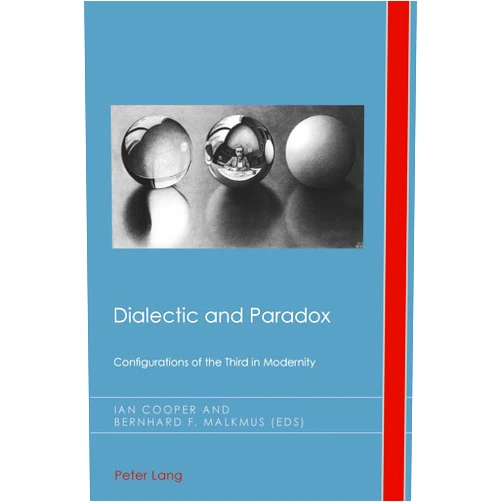 By Ian Cooper (Editor), Bernhard Malkmus (Editor) Dialectic and Paradox: Configurations of the Third in Modernity (Cultural History and Literary Imagination)