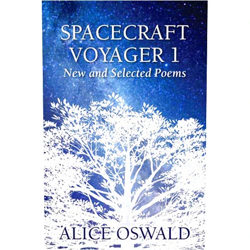 Alice Oswald Spacecraft Voyager 1: New and Selected Poems