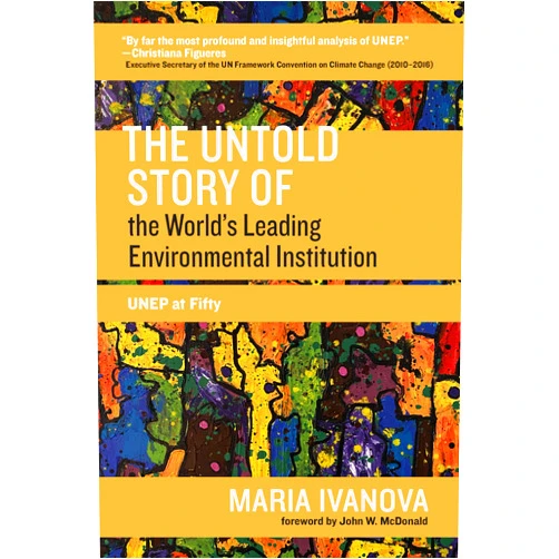 By Maria Ivanova (Author), John W. McDonald (Foreword) Format: Kindle Edition The Untold Story of the World's Leading Environmental Institution: UNEP at Fifty (One Planet)