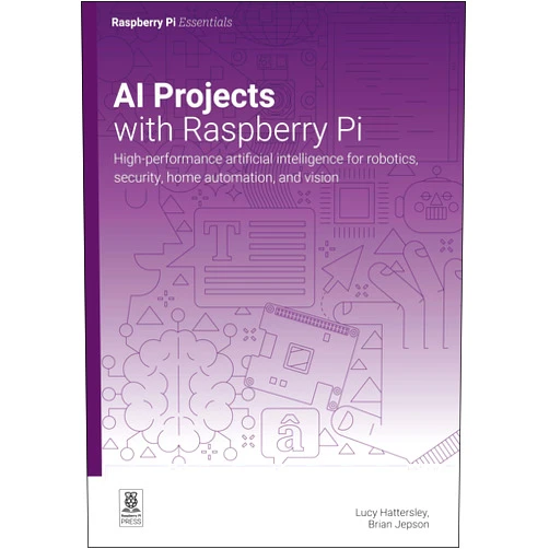 Raspberry Pi AI projects with Raspberry Pi: High-performance artificial intelligence for robotics, security, home automation, and vision (Essentials)