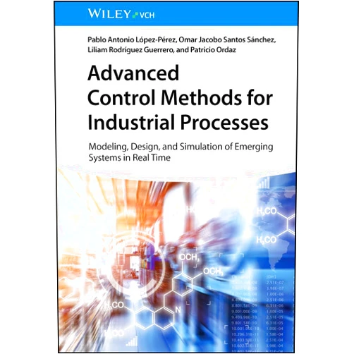 By Pablo A. López-Pérez (Author), Omar Jacobo Santos Sánchez (Author), Liliam Rodríguez Guerrero (Author), Patricio Ordaz (Author) & 1 more Format: Kindle Edition Advanced Control Methods for Industrial Processes: Modeling, Design, and Simulation of Emerging Systems in Real Time