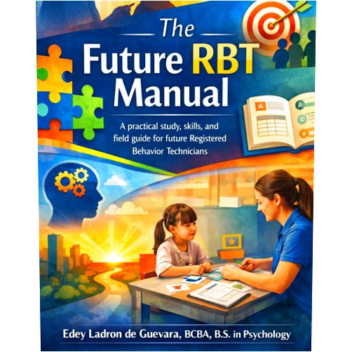 Edey Ladron de Guevara BCBA The Future RBT Manual A practical study, skills, and field guide for future Registered Behavior Technicians (Applied Behavior Analysis)