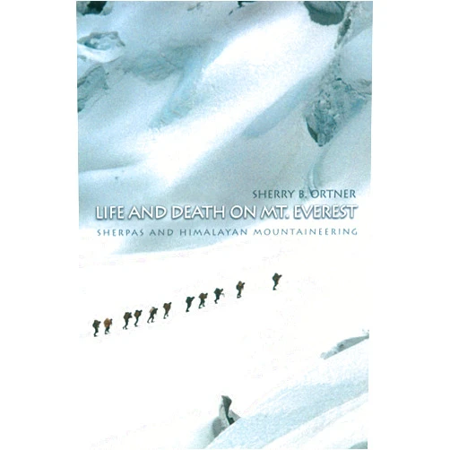 Sherry B. Ortner Life and Death on Mt. Everest: Sherpas and Himalayan Mountaineering