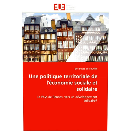 Eric Lucas de Couville Une politique territoriale de l'économie sociale et solidaire: Le Pays de Rennes, vers un développement solidaire? (Omn.Univ.Europ.) (French Edition)