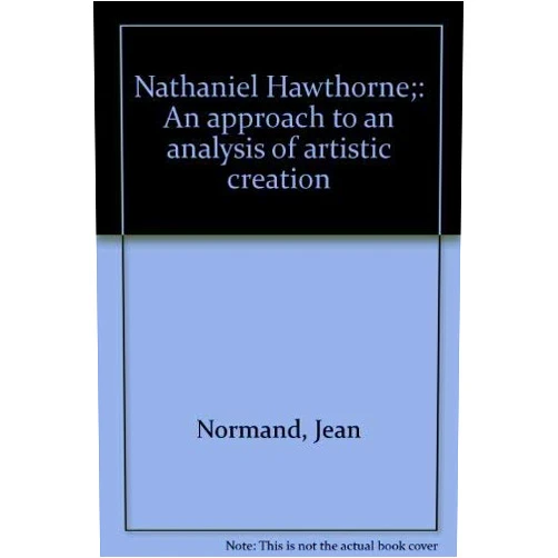 By Jean Normand (Author) Nathaniel Hawthorne;: An approach to an analysis of artistic creation