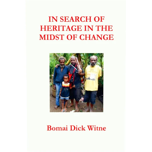 Bomai Dick Witne In Search of Heritage in the Midst of Change