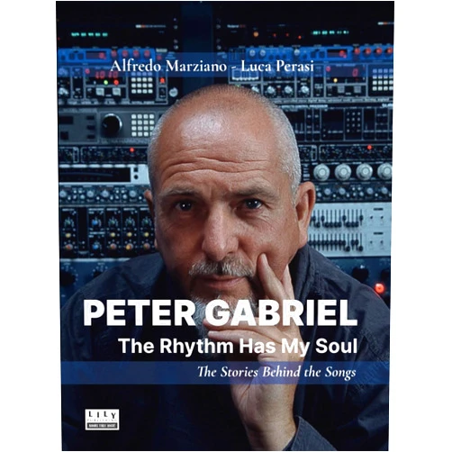 Luca Perasi,Alfredo Marziano Peter Gabriel: The Rhythm Has My Soul. The Stories Behind the Songs