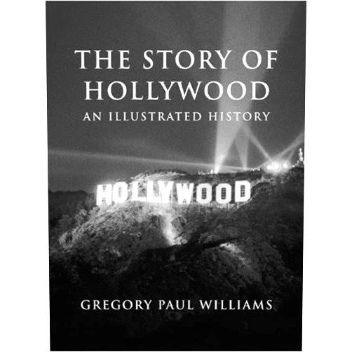 By Gregory Paul Williams (Author) The Story of Hollywood: An Illustrated History