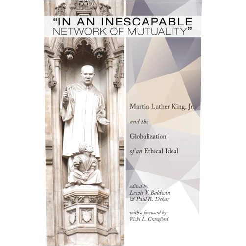 By Lewis V. Baldwin (Editor), Paul R. Dekar (Editor), Vicki L. Crawford (Foreword) & 0 more Format: Kindle Edition “In an Inescapable Network of Mutuality”: Martin Luther King, Jr. and the Globalization of an Ethical Ideal