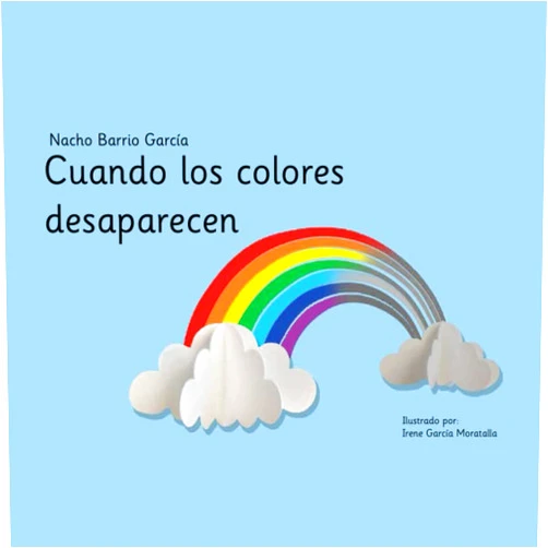 Nacho Barrio Garcia,Irene Garcia Moratalla Cuando los colores desaparecen (Spanish Edition)