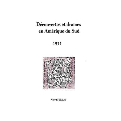 Pierre SUCAUD Découvertes et drames en Amérique du sud 1971 (French Edition)
