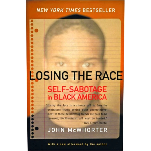 By John McWhorter (Author, Afterword) Losing the Race: Self-Sabotage in Black America