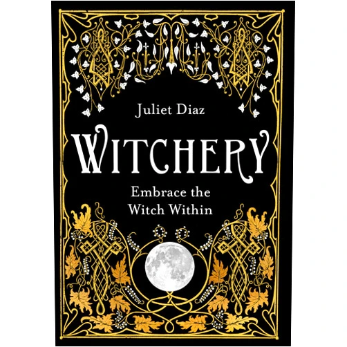 Juliet Diaz Witchery: Embrace the Witch Within