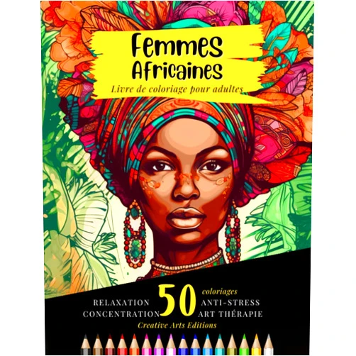 Creative Arts Editions Femmes Africaines : Livre de Coloriage Pour Adultes - Beautés Noires: Anti-stress et Art-Thérapie pour la Relaxation et la Créativité Inspiré de la ... anti-stress Détaillés) (French Edition)