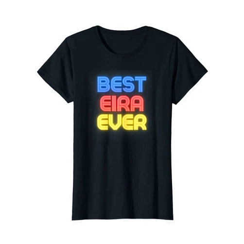 Eira Name Shirts & Gifts For WOmen & Girls Best Eira Ever - Funny Eira Name - Eira T-Shirt