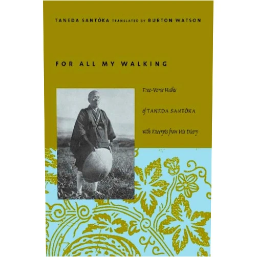 By Santoka Taneda (Author), Burton Watson (Translator) For All My Walking