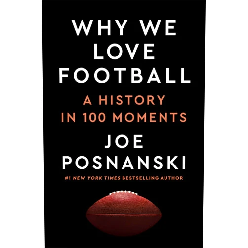 By Joe Posnanski (Author) Why We Love Football: A History in 100 Moments