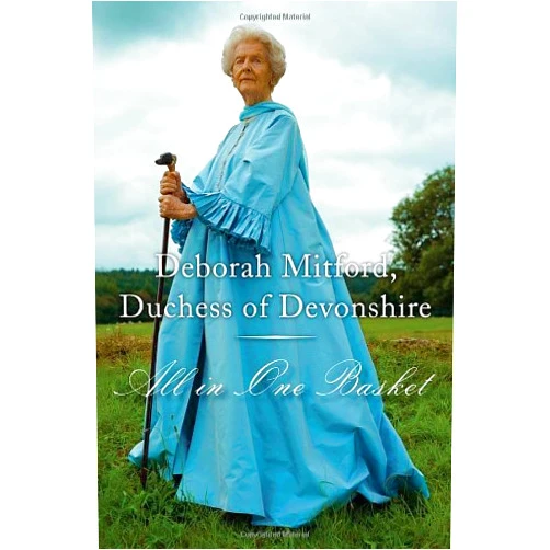 By Deborah Mitford (Author) Deborah Mitford Duchess of Devonshire'sAll in One Basket [Hardcover]2011