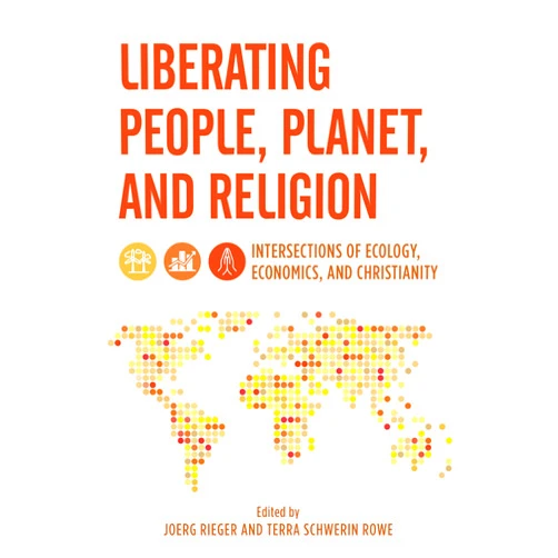 By Joerg Rieger (Author) Liberating People, Planet, and Religion: Intersections of Ecology, Economics, and Christianity (Religion in the Modern World)