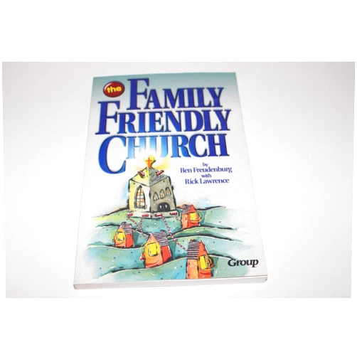 Ben F. Freudenburg,Rick Lawrence The Family-Friendly Church