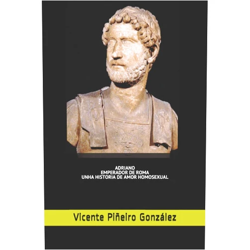 VI Vicente Piñeiro González VI ADRIANO, EMPERADOR DE ROMA, UNHA HISTORIA DE AMOR HOMOSEXUAL (1) (Galician Edition)