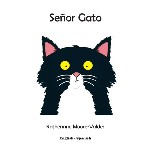 Katherinne Moore-Valdés Señor Gato (The Adventures of Señor Gato)