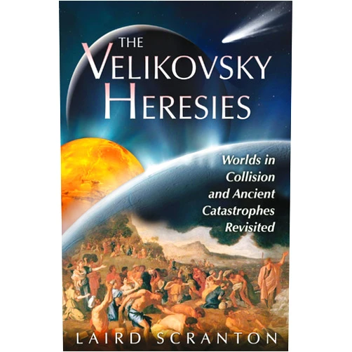 Laird Scranton The Velikovsky Heresies: Worlds in Collision and Ancient Catastrophes Revisited