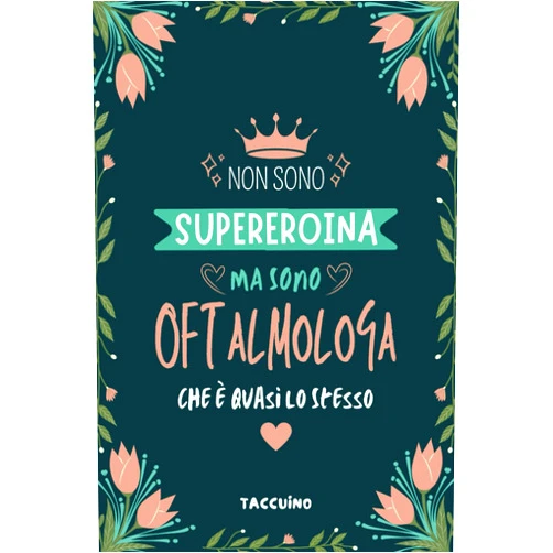 Italian Edition by BADZIN NOTAS (Author) Non Sono Supereroina Ma Sono Oftalmologa Che è Quasi Lo Stesso - Taccuino: Quaderno Appunti A5 Regalo Personalizzato per Oftalmologhe e Studenti di Oftalmologia (Italian Edition)