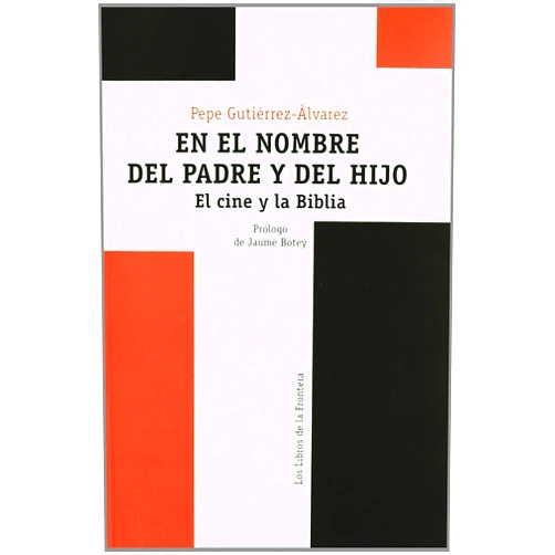 Spanish Edition by Pepe Gutiérrez Álvarez (Author) En el nombre del padre y del hijo: el cine y la Biblia