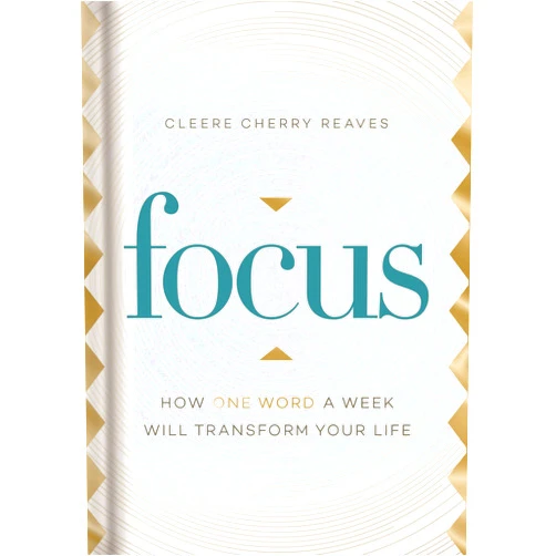 Cleere Cherry Reaves Focus: How One Word a Week Will Transform Your Life