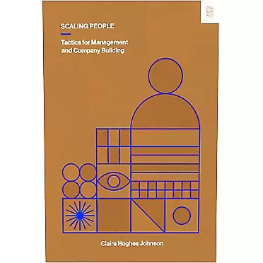 Claire Hughes Johnson Scaling People: Tactics for Management and Company Building