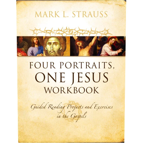 By Mark L. Strauss (Author) Four Portraits, One Jesus Workbook: Guided Reading Projects and Exercises in the Gospels