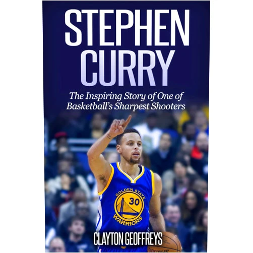 Clayton Geoffreys Stephen Curry: The Inspiring Story of One of Basketball's Sharpest Shooters (Basketball Biography Books)