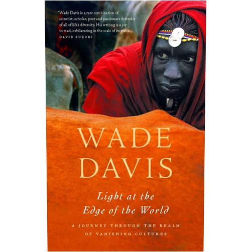 By Wade Davis (Author) Light at the Edge of the World: A Journey Through the Realm of Vanishing Cultures