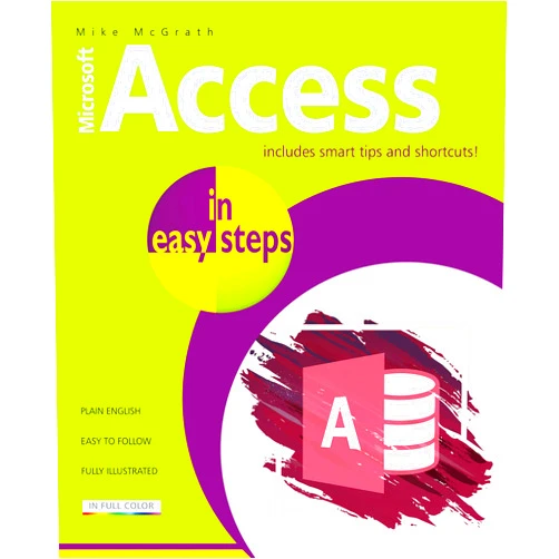 Mike McGrath Access in easy steps: Illustrated using Access 2019