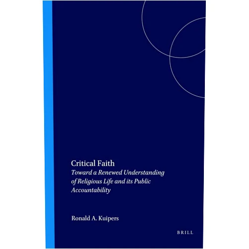 By Ronald A Kuipers (Author) Critical Faith: Toward a Renewed Understanding of Religious Life and Its Public Accountability (Currents of Encounter)