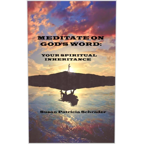 By Susan Patricia Schrader (Author) Format: Kindle Edition Meditate On God's Word - Your Spiritual Inheritance